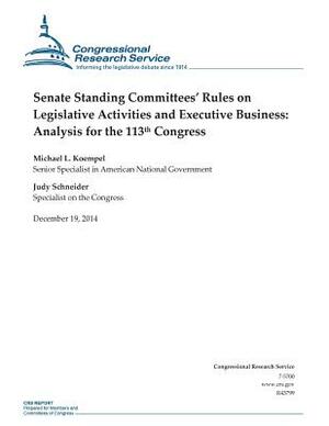 Senate Standing Committees' Rules on Legislative Activities and Executive Business: Analysis for the 113th Congress by Congressional Research Service