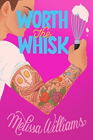 Worth the Whisk by Melissa Williams