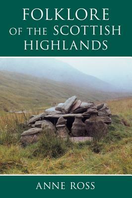 Folklore of the Scottish Highlands by Anne Ross