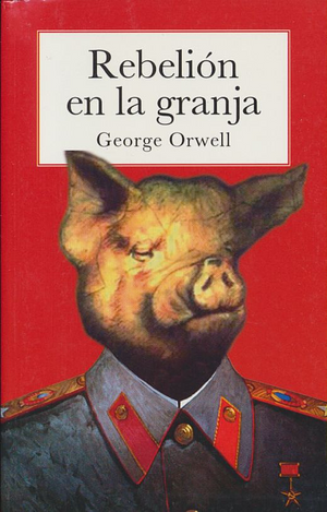 Rebelion En La Granja by George Orwell