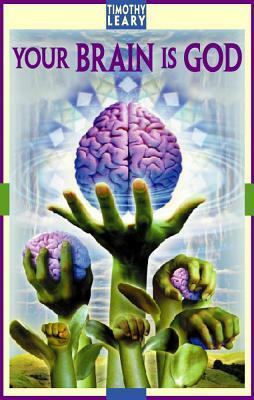 Your Brain Is God by Timothy Leary