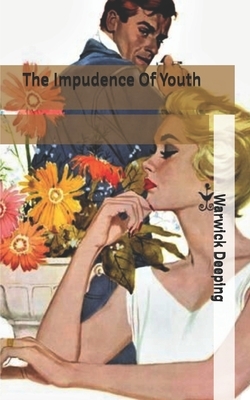 The Impudence Of Youth by Warwick Deeping