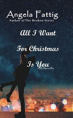 All I Want for Christmas Is You by Angela Fattig