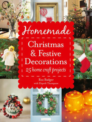 Homemade Christmas and Festive Decorations: 25 Home Craft Projects by Ros Badger, Elspeth Thompson