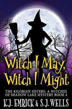 Witch I May, Witch I Might by S.J. Wells, K.J. Emrick