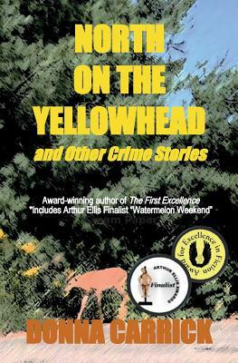North on the Yellowhead and Other Crime Stories by Donna Carrick