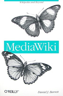 Mediawiki: Wikipedia and Beyond by Daniel J. Barrett