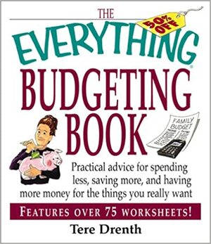 The Everything Budgeting Book: Practical Advice for Spending Less, Saving More, and Having More Money for the Things you Really Want by Tere Drenth, Tere Stouffer