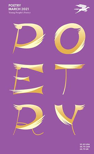 Young People's Poetry March 2021 by Chen Chen, Chera Hammons, Nour Al Ghraow, Kimberly Blaeser, Kara Jackson, Mariana Llanos, Tanaya Winder, Heid E. Erdrich, Nathalie Handal, Tina Boyer Brown, Ari Tison, Marilyn Nelson, Luis Daniel Salgado, Nikki Grimes, Cedar Sigo, Padma Venkatraman, Michael Simms, Joyce Sidman, Mahogany L. Browne, Mosab Abu Toha, Pat Mora, Naomi Shihab Nye, Linda Sue Park, Suma Subramaniam, Kim Stafford, Renée Watson, Jacqueline Woodson, Cornelius Eady, Elizabeth Acevedo, Margarita Engle, Dawn Quigley