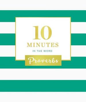 10 Minutes in the Word: Proverbs by The Zondervan Corporation