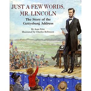 Just a Few Words, Mr. Lincoln: The Story of the Gettysburg Address by Jean Fritz, Charles Robinson