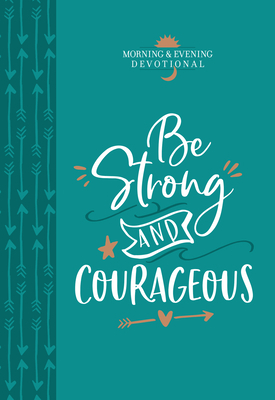 Be Strong and Courageous: Morning & Evening Devotional by Broadstreet Publishing Group LLC