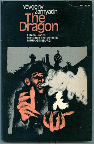 The dragon: Fifteen stories by Yevgeny Zamyatin, Yevgeny Zamyatin