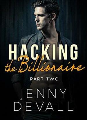 Hacking the Billionaire: Part 2 by Jenny Devall