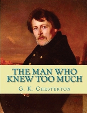 The Man Who Knew Too Much (Annotated) by G.K. Chesterton