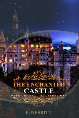 The Enchanted Castle by E. Nesbitt: Classic Edition Annotated Illustrations : Classic Edition Annotated Illustrations by E. Nesbit