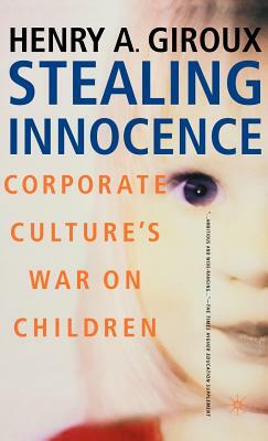 Stealing Innocence: Youth, Corporate Power and the Politics of Culture by Henry A. Giroux, Na Na