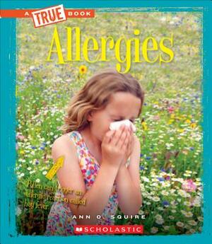 Allergies (a True Book: Health) by Ann O. Squire