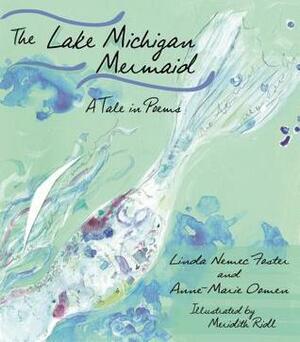 The Lake Michigan Mermaid: A Tale in Poems by Anne-Marie Oomen, Linda Nemec Foster