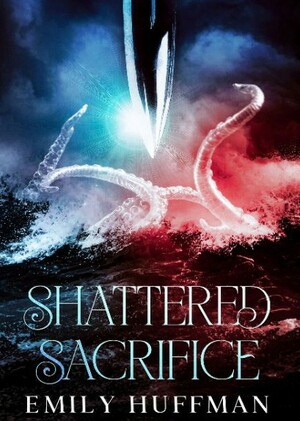 Shattered Sacrifice (The Shattered Trilogy #0.5) by Emily Huffman