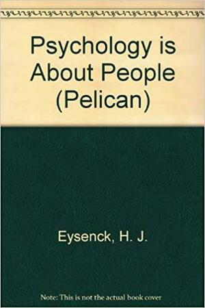 Psychology Is about People by Hans Jürgen Eysenck