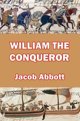 William the Conqueror by Jacob Abbott