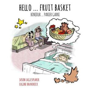 Hello ... Fruit Basket: Canadian French Version by Eugene Braverock, Jason Eaglespeaker
