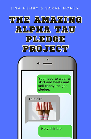 The Amazing Alpha Tau Pledge Project by Lisa Henry, Sarah Honey