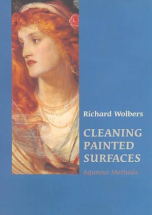 Cleaning Painted Surfaces: Aqueous Methods by Richard Wolbers