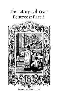 The Liturgical Year: Pentecost Part 3 by Prosper Gueranger