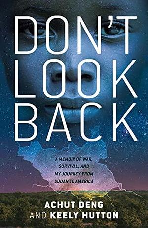 Don't Look Back by Achut Deng, Achut Deng, Keely Hutton