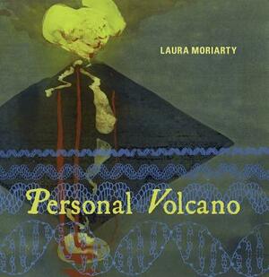 Personal Volcano by Laura Moriarty