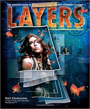 The Adobe Photoshop Layers Book by Matt Kloskowski