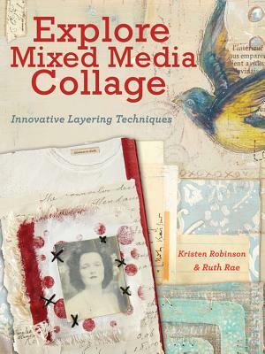 Explore Mixed Media Collage: Innovative Layering Techniques by Kristen Robinson, Ruth Rae