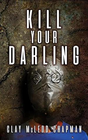 Kill Your Darling by Clay McLeod Chapman