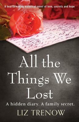 All the Things We Lost: A Heartbreaking Historical Novel of Love, Secrets and Hope by Liz Trenow