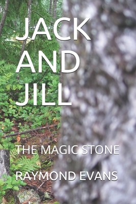 Jack and Jill: The Magic Stone by Raymond Evans