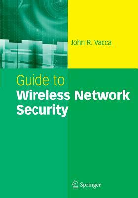 Guide to Wireless Network Security by John R. Vacca