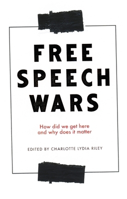 The Free Speech Wars by Charlotte Lydia Riley