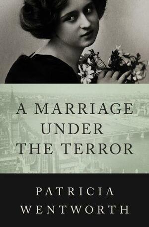 A Marriage Under the Terror by Patricia Wentworth