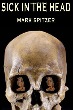 Sick in the Head by Mark Spitzer