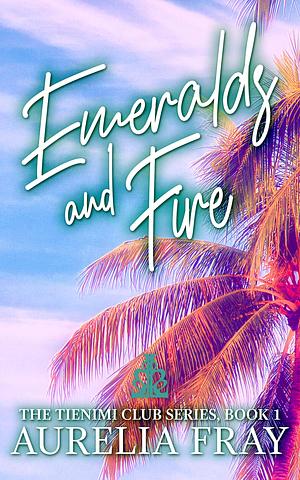 Emeralds and Fire by Aurelia Fray, Aurelia Fray