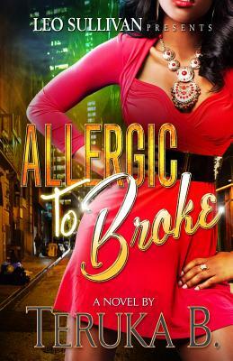 Allergic to Broke by Teruka B