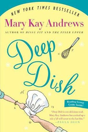 Deep Dish: A Novel by Mary Kay Andrews, Mary Kay Andrews