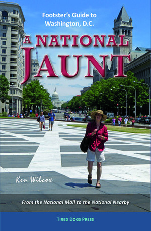A National Jaunt: Footster's Guide to Washington, D.C. by Ken Wilcox
