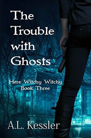 The Trouble With Ghosts by A.L. Kessler