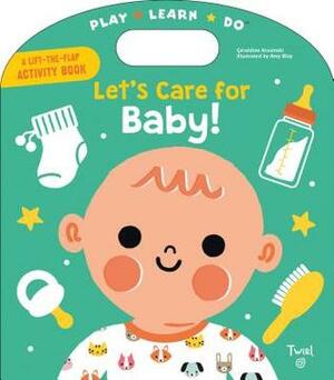 Let's Care for Baby! by Amy Blay, Geraldine Krasinski