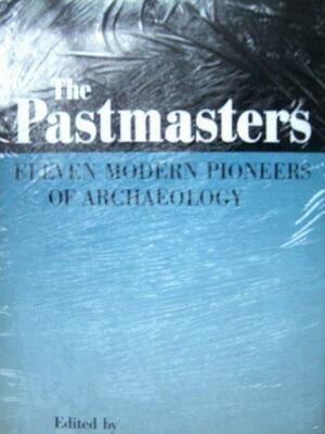 The Pastmasters : Eleven Modern Pioneers of Archaeology by Glyn Daniel, Christopher Chippindale