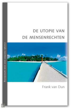 De utopie van de mensenrechten by Frank van Dun