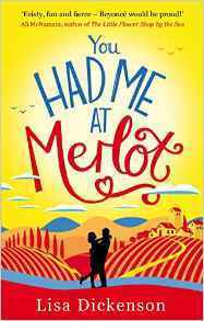 You Had Me at Merlot: The Complete Novel by Lisa Dickenson